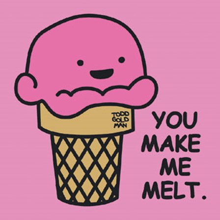 You Make Me Melt by Todd Goldman art print