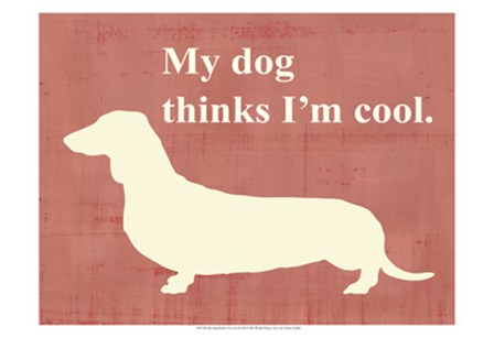 My dog thinks I&#39;m cool by Vision Studio art print